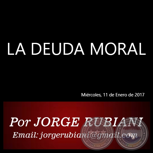 LA DEUDA MORAL - Por JORGE RUBIANI - Miércoles, 11 de Enero de 2017
